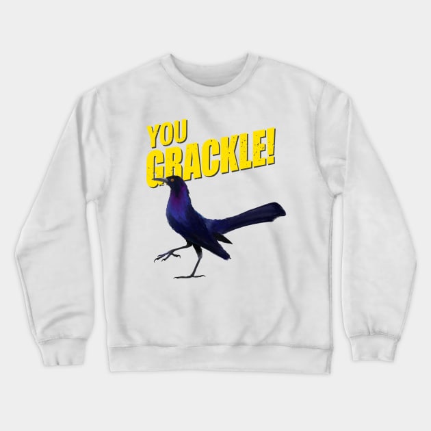 You Grackle! Crewneck Sweatshirt by tomsnow